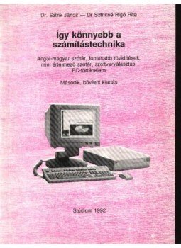 Dr. Sztrik János - Dr. Sztrikné Rigó Rita - Így könnyebb a számítástechnika