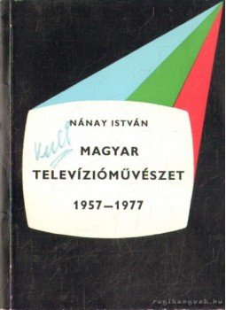 Nánay István - Magyar televízióművészet 1957-1977 Nánay István - Magyar televízióművészet 1957-1977, Budapest 1978 antikvár könyv