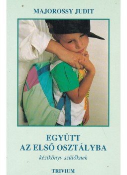 Majorossy Judit - Együtt az első osztályba Majorossy Judit - Együtt az első osztályba, Budapest 1996 antikvár könyv