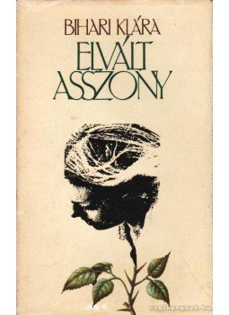 Bihari Klára - Elvált asszony Bihari Klára - Elvált asszony, Budapest 1983 antikvár könyv