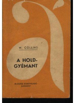 Collins, William Wilkie - A holdgyémánt Collins, William Wilkie - A holdgyémánt, Bukarest 1967 antikvár könyv