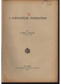 Faber Sándor - A gabonafélék termesztése Faber Sándor - A gabonafélék termesztése, Budapest 1912 antikvár könyv