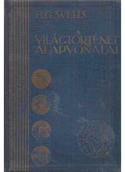 H.G. Wells - A világtörténet alapvonalai H.G. Wells - A világtörténet alapvonalai, Budapest 1930 antikvár könyv