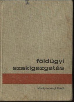 Németh Lajos, Balázs Lázsló, Steier Lajos, Szovátay Tibor, Dr - Földügyi szakigazgatás Németh Lajos, Balázs Lázsló, Steier Lajos, Szovátay Tibor, Dr - Földügyi szakigazgatás, Budapest 1970 antikvár könyv