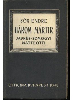 Sós Endre - Három mártír Sós Endre - Három mártír, Budapest 1945 antikvár könyv