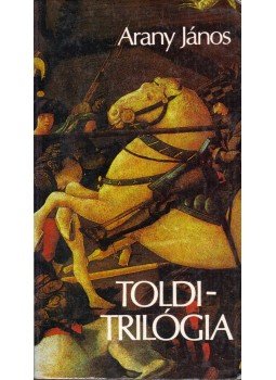 Arany János - Toldi trilógia Arany János - Toldi trilógia, Budapest 1986 antikvár könyv