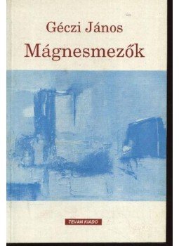 Géczi János - Mágnesmezők Géczi János - Mágnesmezők, Békéscsaba 1993 antikvár könyv
