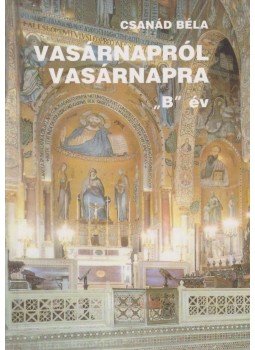 Csanád Béla - Vasárnapról vasárnapra Csanád Béla - Vasárnapról vasárnapra, Budapest 1997 antikvár könyv