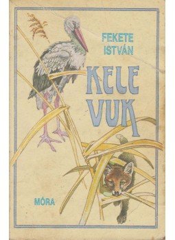 Fekete István - Kele / Vuk Fekete István - Kele / Vuk, Budapest 1984 antikvár könyv