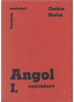 Czobor Zsuzsa, Horlai György - Angol nyelvkönyv I. Czobor Zsuzsa, Horlai György - Angol nyelvkönyv I., Budapest 1978 antikvár könyv