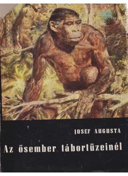Augusta, Josef - Az ősember tábortüzeinél Augusta, Josef - Az ősember tábortüzeinél, Bratislava 1966 antikvár könyv