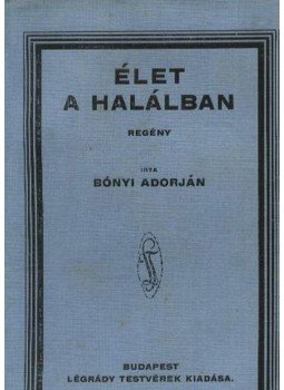 Bónyi Adorján - Élet a halálban Bónyi Adorján - Élet a halálban, Budapest 0 antikvár könyv