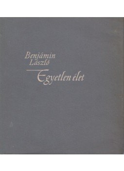 Benjámin László - Egyetlen élet Benjámin László - Egyetlen élet, Budapest 1956 antikvár könyv