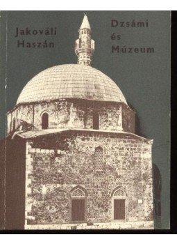 Gerő Győző - Jakováli Hasszán Pasa Dzsámi és múzeum Gerő Győző - Jakováli Hasszán Pasa Dzsámi és múzeum, Pécs 1979 antikvár könyv