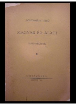 Böszörményi Jenő - Magyar ég alatt Böszörményi Jenő - Magyar ég alatt, Szentes 1929 antikvár könyv