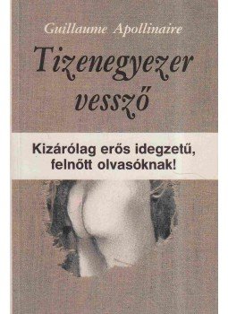 Apollinaire, Guillaume - Tizenegyezer vessző Apollinaire, Guillaume - Tizenegyezer vessző, Budapest 1990 antikvár könyv