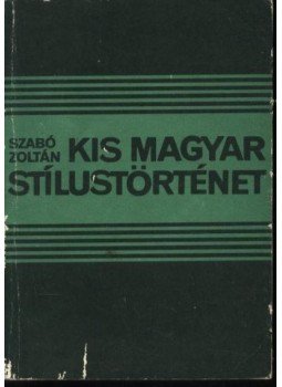 Szabó Zoltán - Kis magyar stílustörténet Szabó Zoltán - Kis magyar stílustörténet, Budapest 1986 antikvár könyv