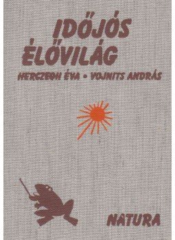 Vojnits András, Herczegh Éva - Időjós élővilág Vojnits András, Herczegh Éva - Időjós élővilág, Budapest 1981 antikvár könyv