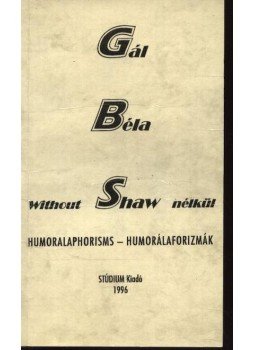 Gál Béla - Without Shaw nélkül Gál Béla - Without Shaw nélkül, Budapest 1996 antikvár könyv