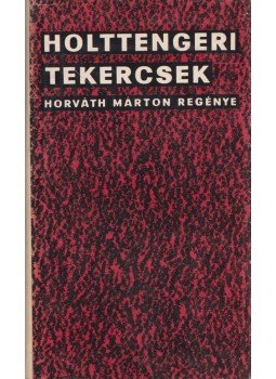 Horváth Márton - Holttengeri tekercsek Horváth Márton - Holttengeri tekercsek, Budapest 1970 antikvár könyv