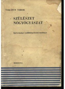 Takátsy Tibor - Szülészet, nőgyógyászat Takátsy Tibor - Szülészet, nőgyógyászat, Budapest 1971 antikvár könyv