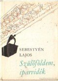 Sebestyén Lajos - Szülőföldem, iparvidék