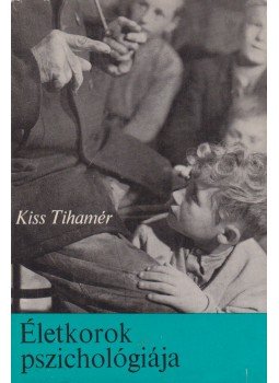 Kiss Tihamér - Életkorok pszichológiája Kiss Tihamér - Életkorok pszichológiája, Budapest 1966 antikvár könyv