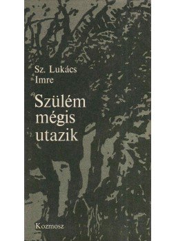 Sz.Lukács Imre - Szülém mégis utazik Sz.Lukács Imre - Szülém mégis utazik, Budapest 1981 antikvár könyv
