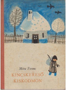 Móra Ferenc - Kincskereső kisködmön Móra Ferenc - Kincskereső kisködmön, Budapest 1968 antikvár könyv
