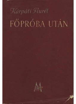 Kárpáti Aurél - Főpróba után Kárpáti Aurél - Főpróba után, Budapest 1956 antikvár könyv