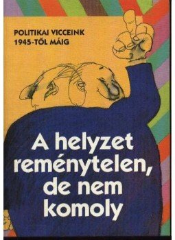 Katona Imre - A helyzet reménytelen, de nem komoly Katona Imre - A helyzet reménytelen, de nem komoly, Budapest 1994 antikvár könyv