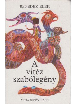 Benedek Elek - A vitéz szabólegény Benedek Elek - A vitéz szabólegény, Budapest 1987 antikvár könyv