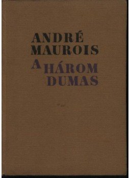 André Maurois - A három Dumas André Maurois - A három Dumas, Budapest 1967 antikvár könyv