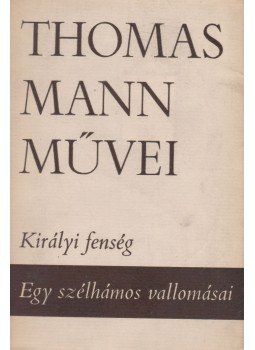 Thomas Mann - Királyi fenség / Egy szélhámos vallomásai Thomas Mann - Királyi fenség / Egy szélhámos vallomásai, Budapest 1969 antikvár könyv