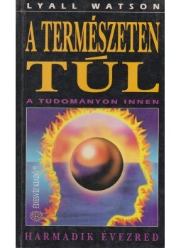 Watson, Lyall - A természeten túl Watson, Lyall - A természeten túl, Budapest 1994 antikvár könyv