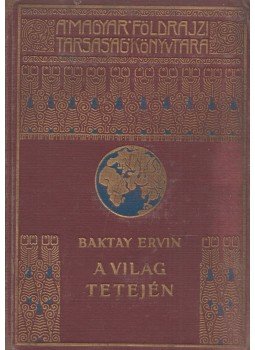 Baktay Ervin - A világ tetején II. Baktay Ervin - A világ tetején II., Budapest 0 antikvár könyv