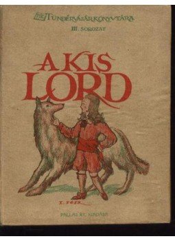 Burnett, Francis Hodgson - A kis Lord I.-II. Burnett, Francis Hodgson - A kis Lord I.-II., Budapest 1926 antikvár könyv