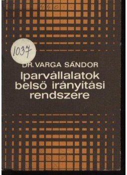 Varga Sándor - Iparvállalatok belső irányítási rendszere Varga Sándor - Iparvállalatok belső irányítási rendszere, Budapest 1971 antikvár könyv