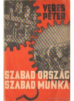 Veres Péter - Szabad ország, szabad munka Veres Péter - Szabad ország, szabad munka, Budapest 1945 antikvár könyv