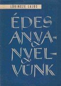 Lőrincze Lajos - Édes anyanyelvünk