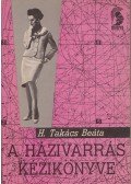 H. Takács Beáta - A házivarrás kézikönyve