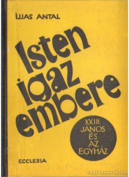 Ijjas Antal - Isten igaz embere Ijjas Antal - Isten igaz embere, Budapest 1967 antikvár könyv