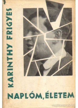 Karinthy Frigyes - Naplóm, életem Karinthy Frigyes - Naplóm, életem, Budapest 1964 antikvár könyv