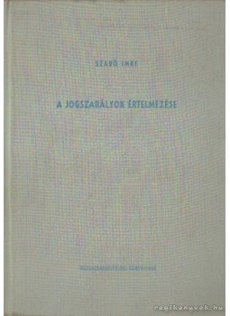 Szabó Imre - A jogszabályok értelmezése Szabó Imre - A jogszabályok értelmezése, Budapest 0 antikvár könyv
