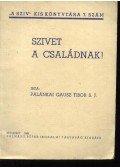Palánkai Gausz Tibor - Szivet a családnak!