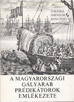 Makkai László - A magyarországi gályarab prédikátorok emlékezete Makkai László - A magyarországi gályarab prédikátorok emlékezete, Budapest 1976 antikvár könyv