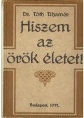 Dr. Tóth Tihamér - Hiszem az örök életet! - A keresztény házasság (2 mű egyben!)