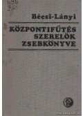 Bécsi Antal,Lányi Ferenc - Központifűtés-szerelők zsebkönyve