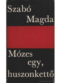 Szabó Magda - Mózes egy, huszonkettő Szabó Magda - Mózes egy, huszonkettő, Budapest 1967 antikvár könyv