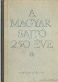 Dezsényi Béla - Nemes György - A magyar sajtó 250 éve I. kötet